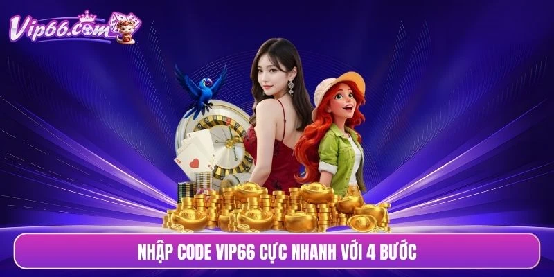 Nhập code VIP66 cực nhanh với 4 bước
