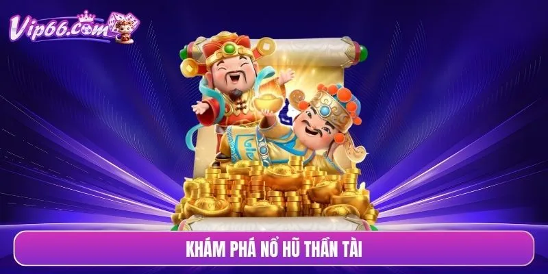 Khám phá nổ hũ thần tài